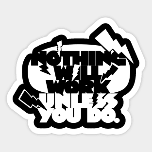 Nothing Will Work Unless You Do (white version) Sticker